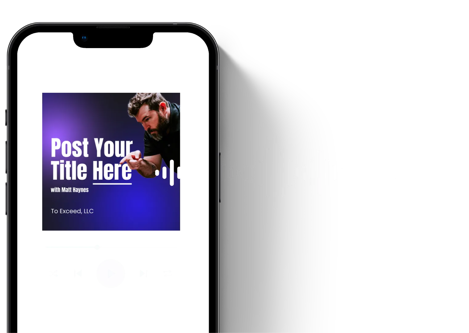 The Post Your Title Here podcast playing on a phone, cover art reading “Post Your Title Here with Matt Haynes — To Exceed, LLC”